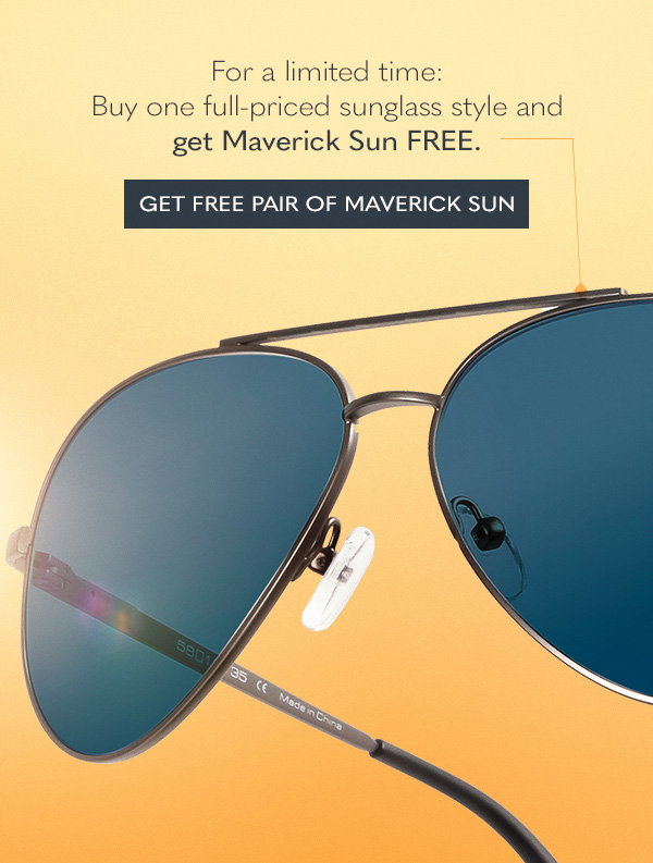 For a limited time: Buy one full-priced sunglass style and get Maverick Sun Free. Get free pair of Maverick Sun.