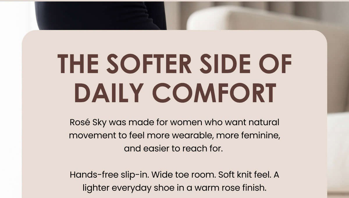 THE SOFTER SIDE OF DAILY COMFORT