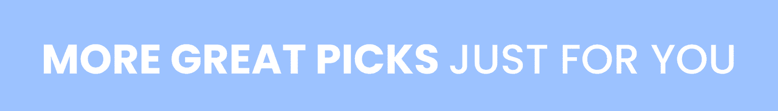 More great picks JUST FOR YOU