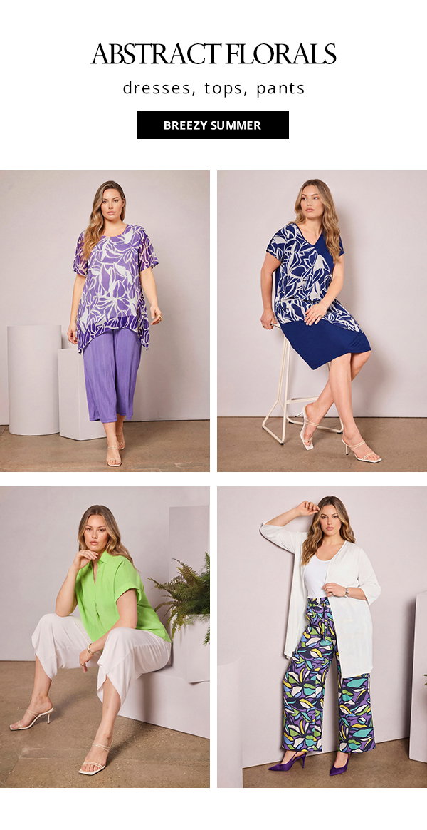 Abstract florals dresses, tops, pants. Breezy summer looks.
