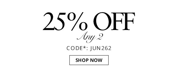 25% off any 2 items. Shop now.