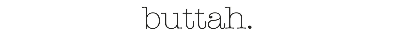 buttah. 