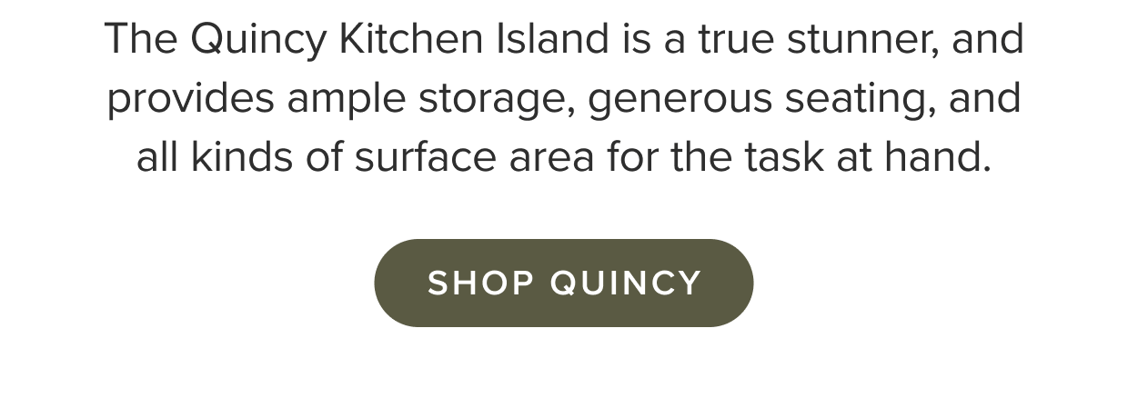 Shop the Quincy.