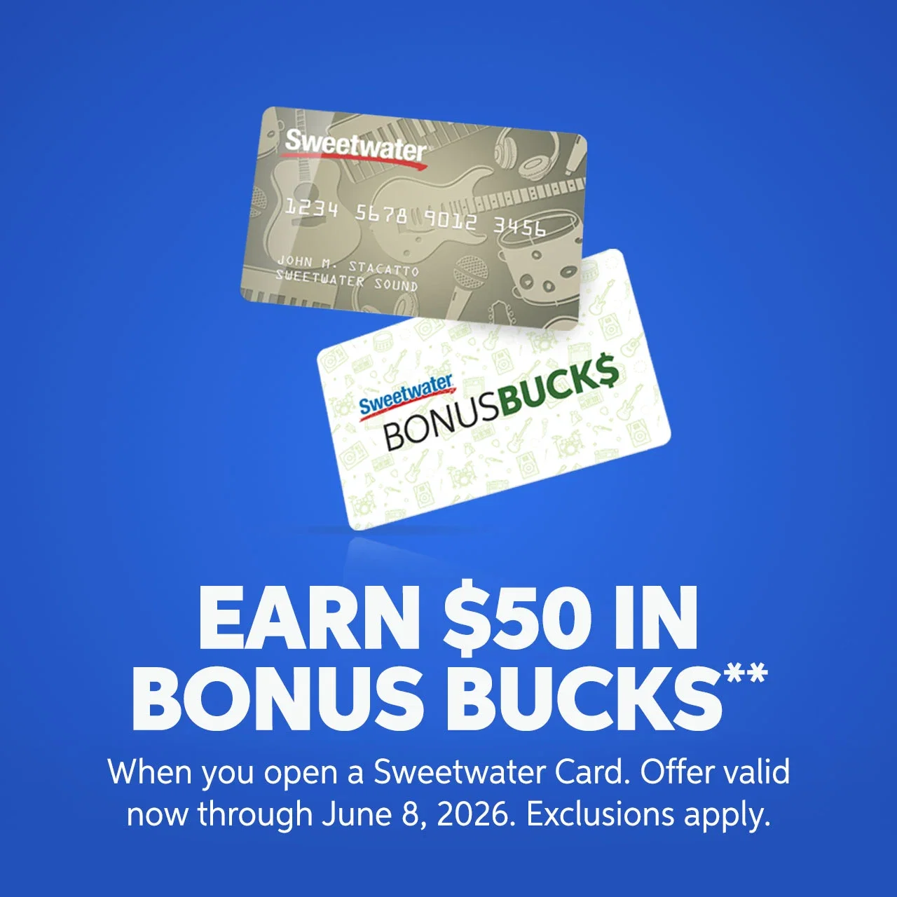 Earn $50 in Bonus Bucks.** Open a Sweetwater Card by June 8. Exclusions apply.