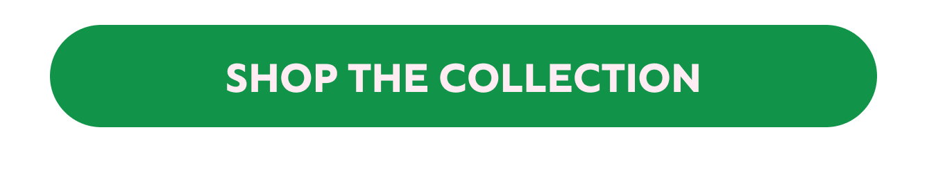 SHOP THE COLLECTION