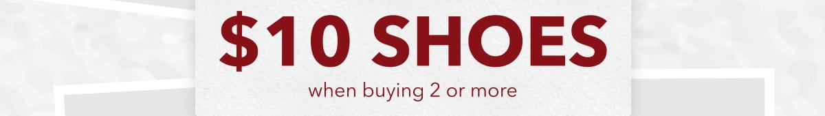 SHOP $10 SHOES WHEN BUYING 2 OR MORE