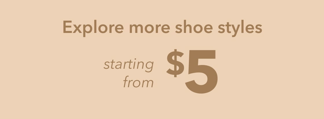 Explore more shoe styles starting from $5