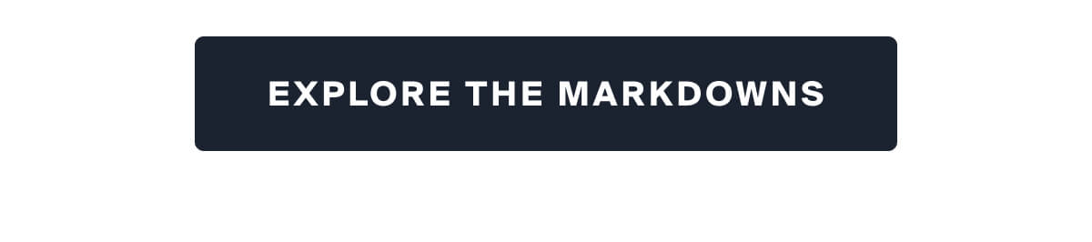 EXPLORE THE MARKDOWNS