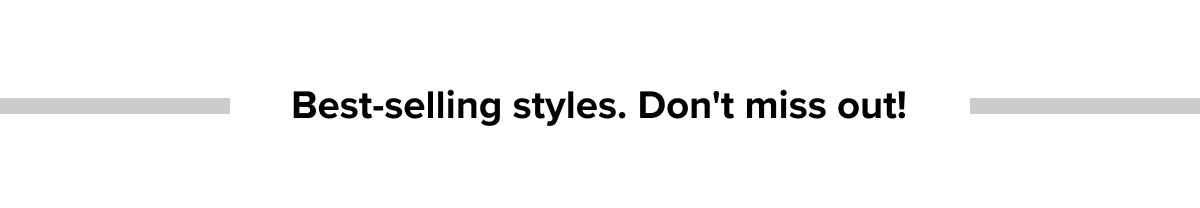 Best-selling styles. Don't miss out!