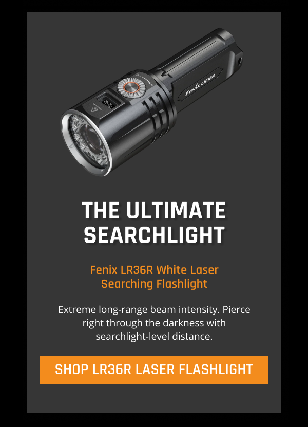 Summer Is Here: Shop https://fenix-store.com/collections/outdoor-recreation/products/fenix-lr36r-white-laser-searching-flashlight