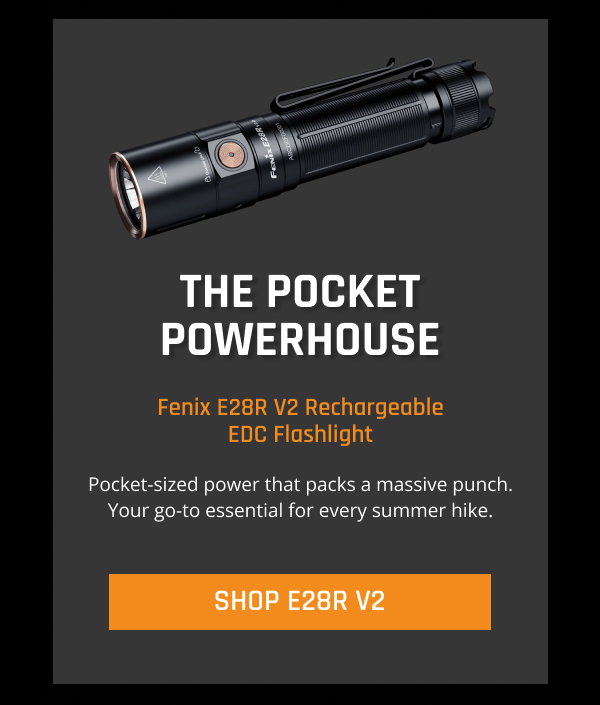Summer Is Here: Shop https://fenix-store.com/collections/outdoor-recreation/products/fenix-e28r-v2-rechargeable-edc-flashlight
