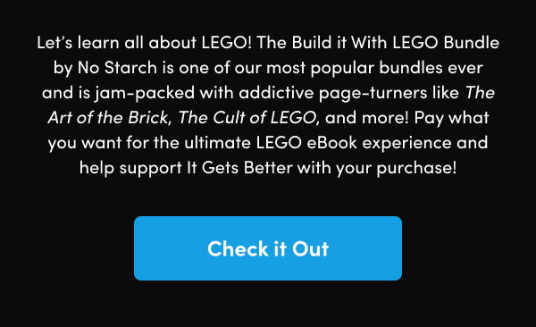 Pay what you want for the ultimate LEGO eBook experience and help support It Gets Better with your purchase!