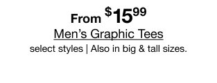 From $15.99 Men's Graphic Tees select styles | Also in big & tall sizes.