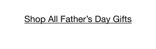 Shop All Father's Day Gifts
