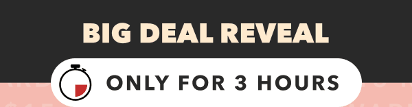 BIG DEAL REVEAL
