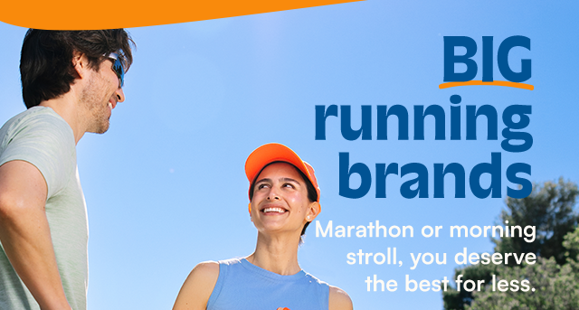 BIG running brands. Marathon or morning stroll, you deserve the best for less.