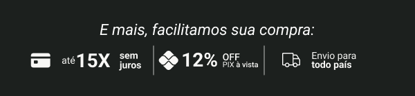 E mais, facilitamos sua compra:  12% OFF no PIX | Até 15x sem juros | Envio para todo país