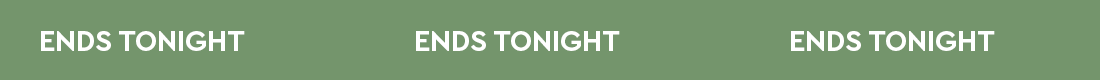 ENDS TONIGHT
