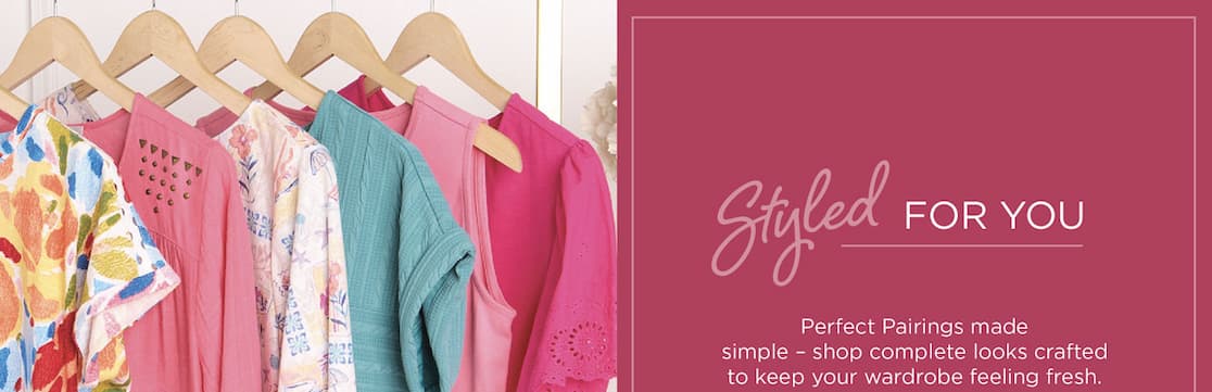 Styled For You: Perfect pairings made simple. Shop complete looks crafted to keep your wardrobe feeling fresh!