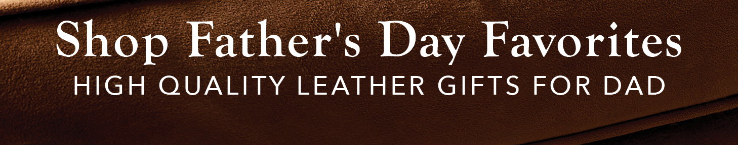 Shop Father's Day Favorites: High Quality Leather Gifts for Dad