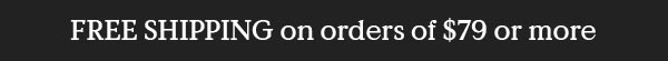 Free Shipping on $79 or more