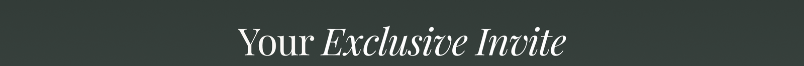 Your Exclusive Invite