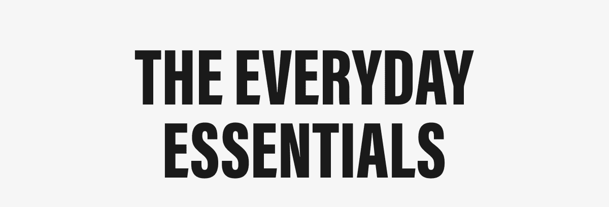 THE EVERYDAY ESSENTIALS