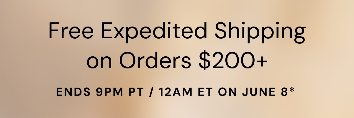 Free Expedited Shipping on orders $200+. Ends 9PM PT/12AM ET on June 8*. See terms & conditions for full details. 