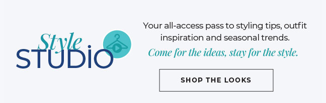 Style Studio. Your all access pass to styling tips, outfit inspiration, and trends. Come for the ideas, stay for the style.