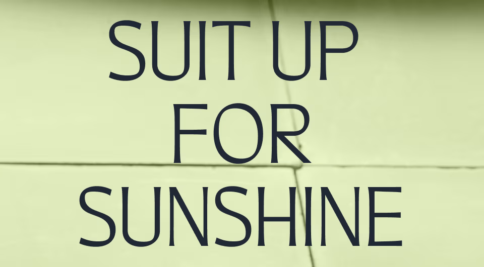 Suit up for sunshine