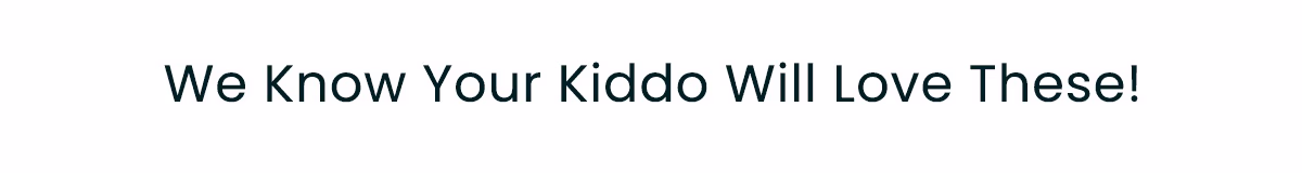 We Know Your Kiddo Will Love These