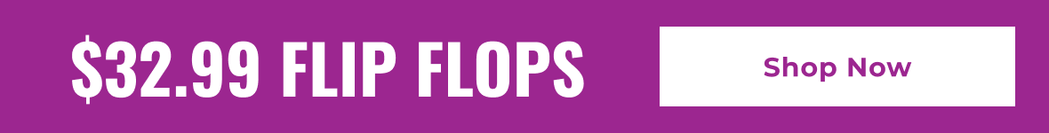 $32.99 Flip Flops | Shop Now