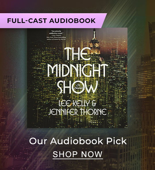 Our Audiobook Pick [The Midnight Show by Lee Kelly & Jennifer Thorne] [FULL-CAST AUDIOBOOK] - Bright lights. Dark secrets. The price of ambition.] SHOP NOW