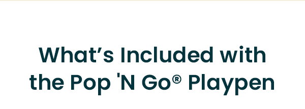 What’s Included with the Pop 'N Go® Playpen