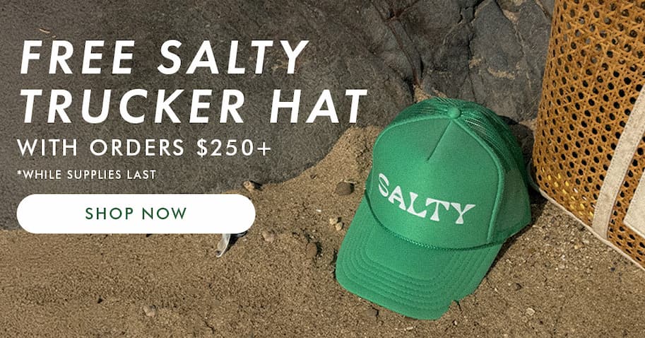 Free Salty Trucker Hat With Orders Over $250 - While Supplies Last.