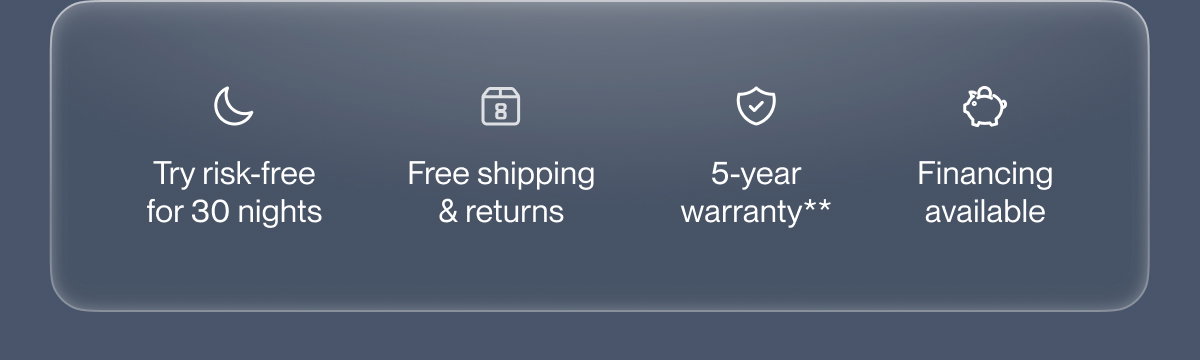 Try risk-free for 30 nights | Free shipping & returns | 5-year warranty**