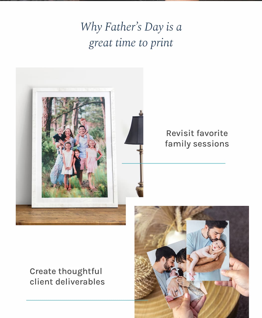 Why Father's Day is a great time to print  Revisit favorite family sessions Create thoughtful client deliverables