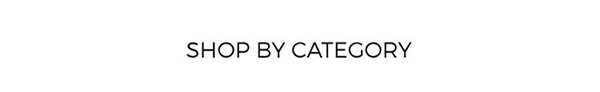 SHOP BY CATEGORY