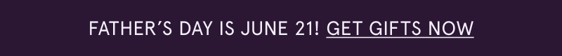 Father’s Day is June 21! Click here to get gifts now