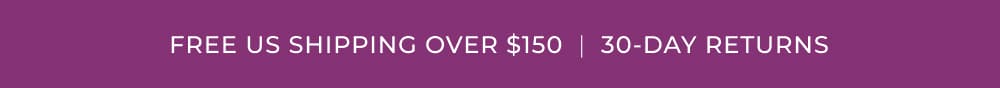 FREE US SHIPPING OVER $150 | 30-DAY RETURNS