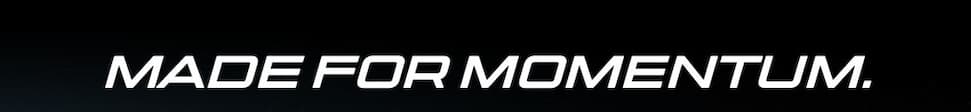 MADE FOR MOMENTUM.