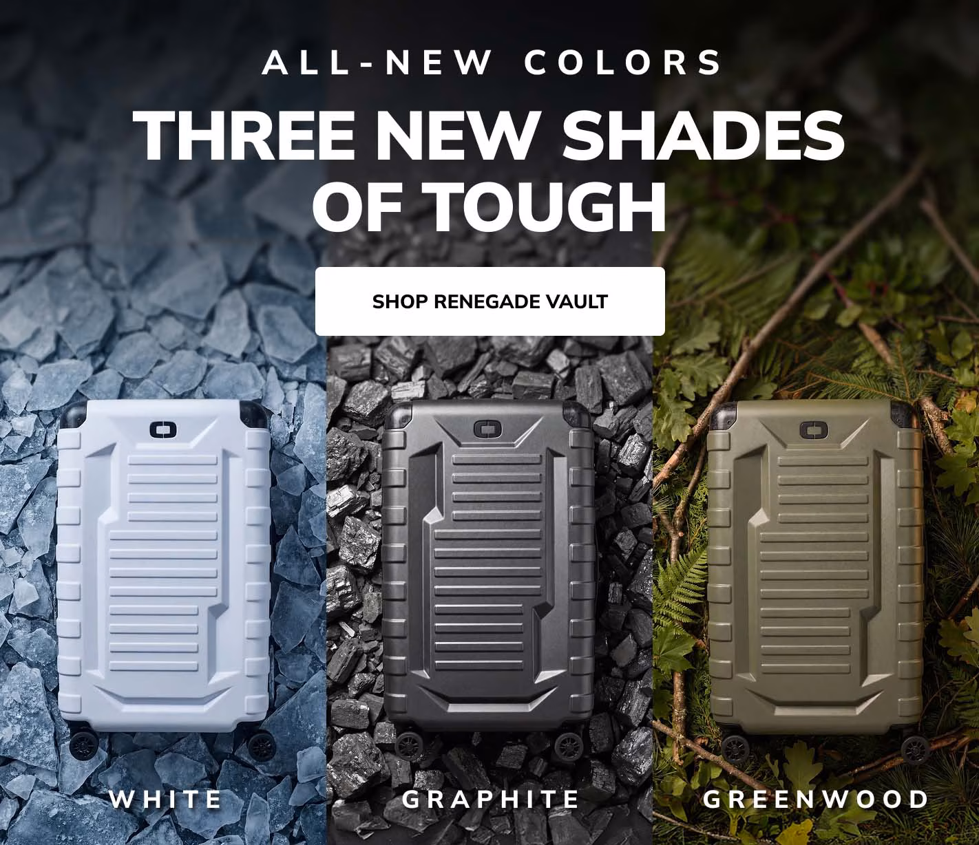 ALL-NEW COLORS THREE NEW SHADES OF TOUGH shop renegade vault