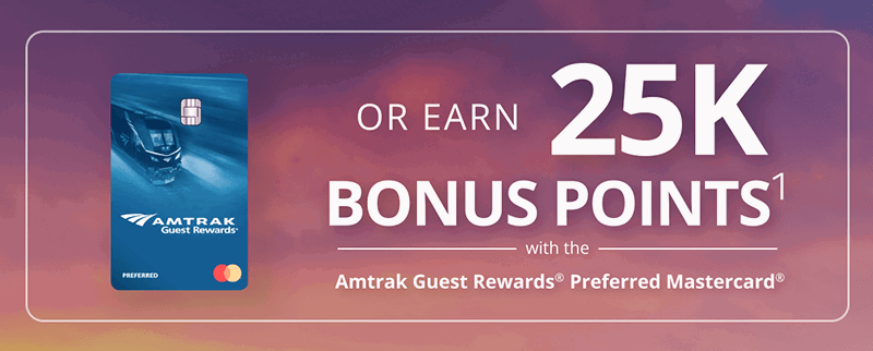 OR EARN 25K BONUS POINTS with the Amtrak Guest Rewards Preferred Mastercard