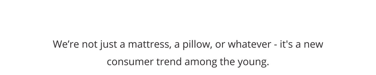 We're not just a mattress, a pillow, or whatever - it's a new consumer trend among the young.
