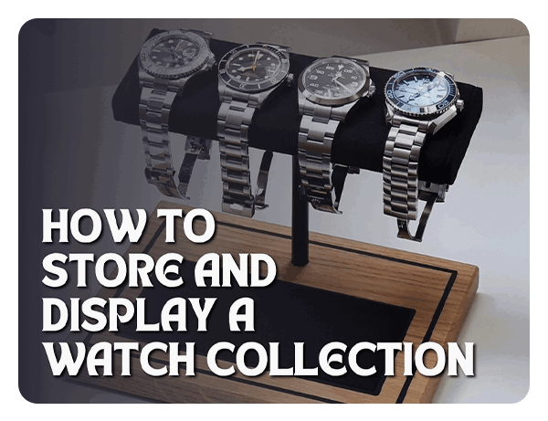 How to Store and Display a Watch Collection