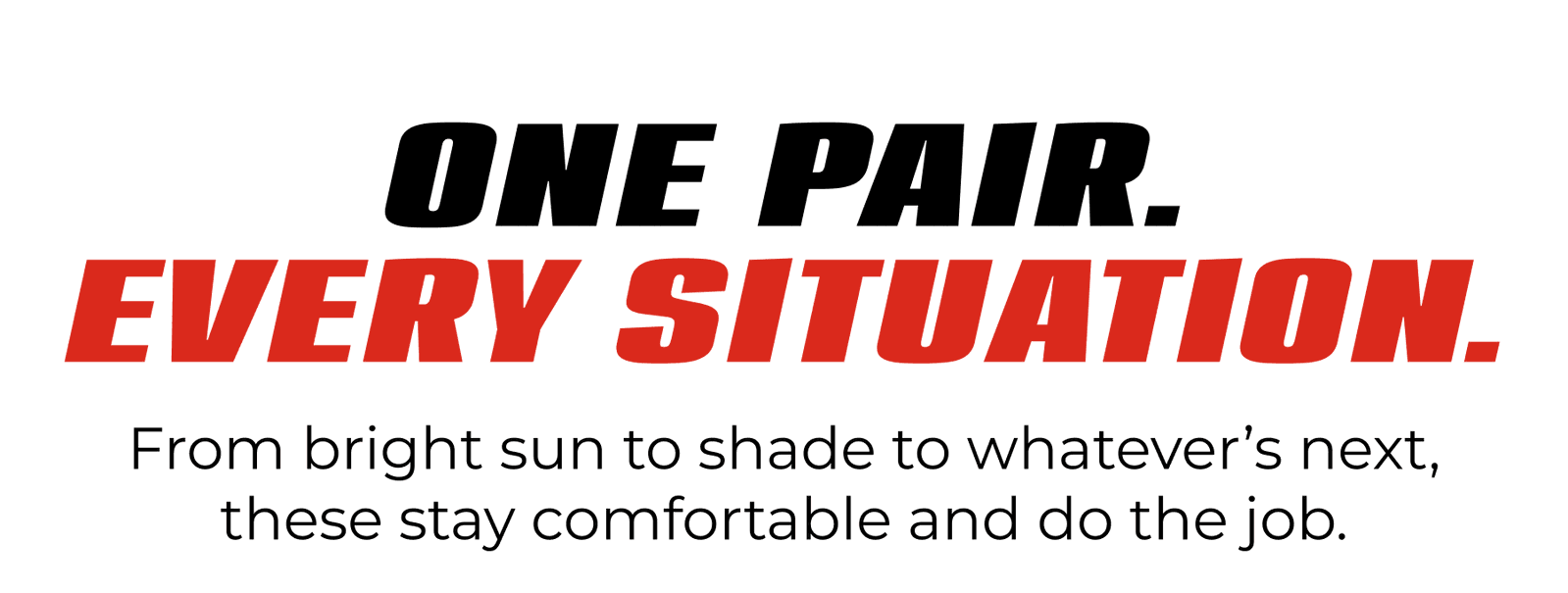 One Pair. Every Situation.