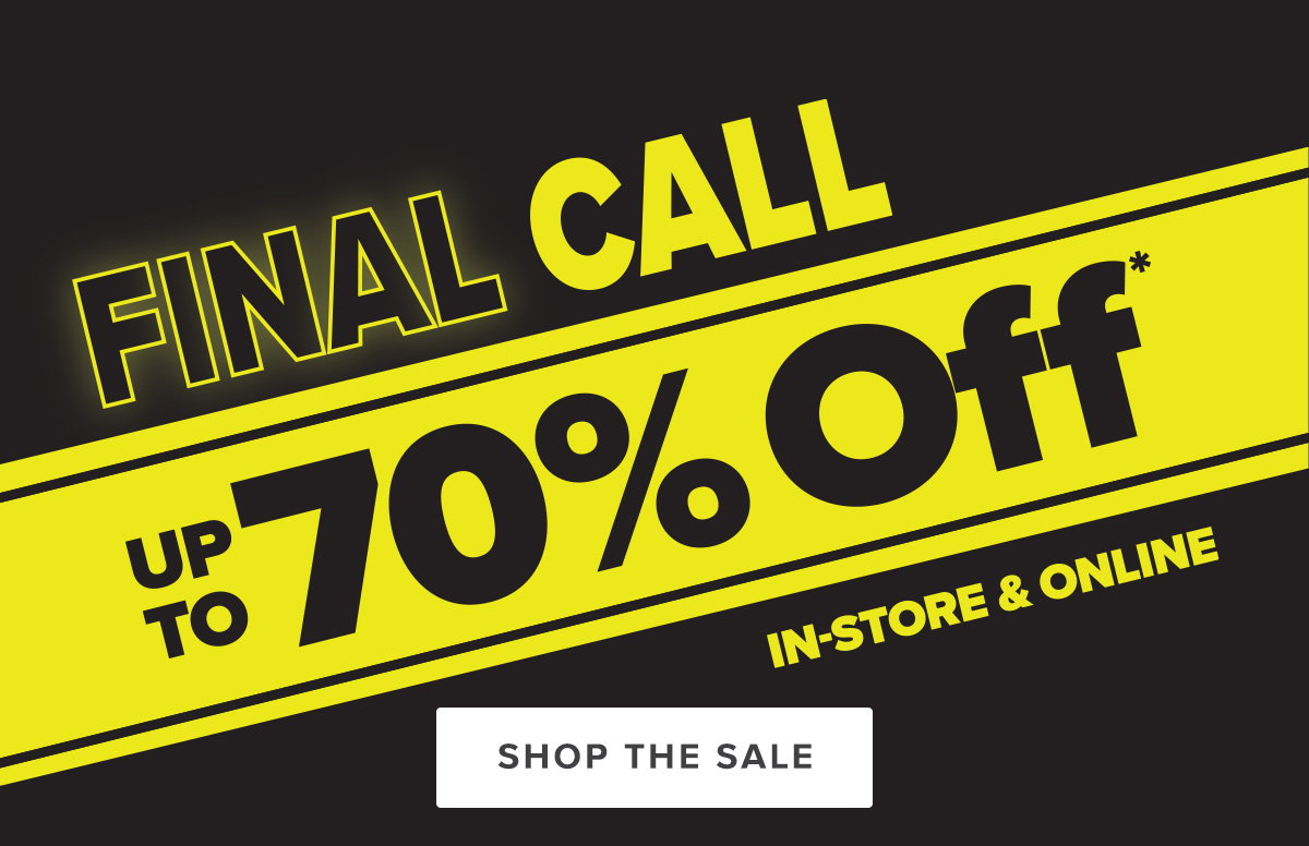 Final call. Up to 70 percent off* in-store and online. Shop the sale.