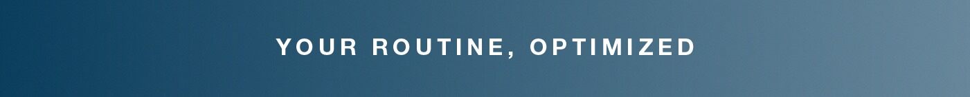 your routine, optimized