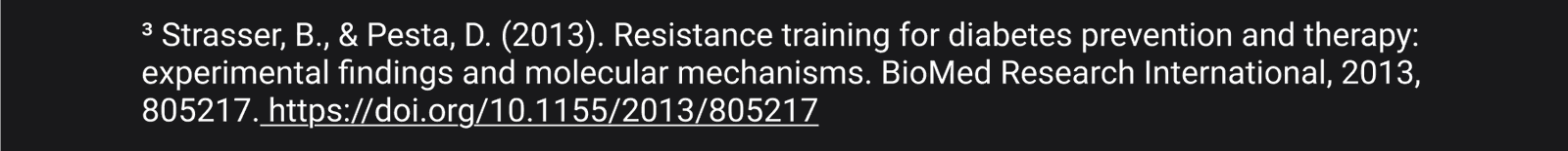 3 Strasser, B., & Pesta, D. (2013). Resistance training for diabetes prevention and therapy: experimental findings and molecular mechanisms. BioMed Research International, 2013, 805217. https://doi.org/10.1155/2013/805217