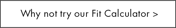 Why not try our Fit Calculator